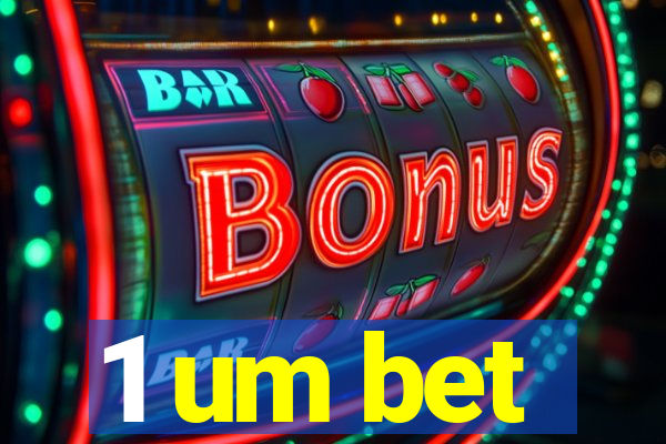 1 um bet